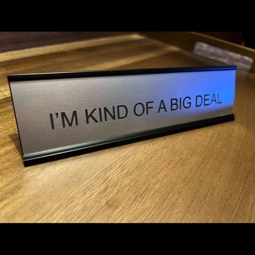 OFFICE DESK NAME PLATE, DESK ACCESSORY "I'M KIND OF A BIG DEAL" SIGN